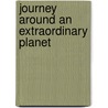 Journey Around an Extraordinary Planet door Johnny Steadman