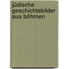 Jüdische Geschichtsbilder aus Böhmen door Gabriele Von Glasenapp