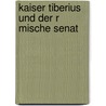 Kaiser Tiberius Und Der R Mische Senat by Philip J. Dingeldey