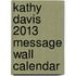 Kathy Davis 2013 Message Wall Calendar