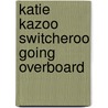 Katie Kazoo Switcheroo Going Overboard by Nancy Krulick