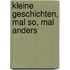 Kleine Geschichten, mal so, mal anders