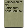 Kompendium Der Koronaren Herzkrankheit door Fred Sesto