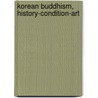 Korean Buddhism, History-Condition-Art by Jr. Frederick Starr