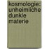 Kosmologie: Unheimliche Dunkle Materie