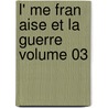 L' Me Fran Aise Et La Guerre Volume 03 by Maurice Barrès