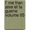 L' Me Fran Aise Et La Guerre Volume 05 by Maurice Barrès