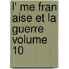 L' Me Fran Aise Et La Guerre Volume 10 by Maurice Barrès