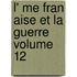 L' Me Fran Aise Et La Guerre Volume 12