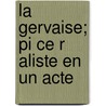 La Gervaise; Pi Ce R Aliste En Un Acte by Edmond Duesberg