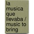 La Musica Que Llevaba / Music To Bring