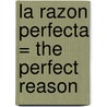 La Razon Perfecta = The Perfect Reason door Heidi Betts
