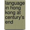 Language in Hong Kong at Century's End by Martha Pennington