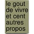 Le Gout De Vivre Et Cent Autres Propos