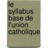 Le Syllabus Base de L'Union Catholique by Petitalot P. Marianist