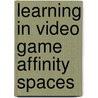 Learning in Video Game Affinity Spaces door Sean C. Duncan