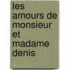 Les Amours de Monsieur Et Madame Denis by Delaporte Michel 1806-1872