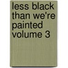 Less Black Than We're Painted Volume 3 by James Payne