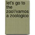 Let's Go to the Zoo!/Vamos a Zoologico