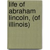 Life of Abraham Lincoln, (of Illinois) door Abraham Lincoln