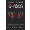 Living Life For Yourself, Not Your Job by Vitra Singh