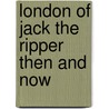 London Of Jack The Ripper Then And Now door Phillip Hutchinson