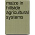 Maize in Hillside Agricultural Systems