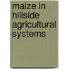Maize in Hillside Agricultural Systems by Thakur Prasad Tiwari