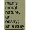Man's Moral Nature, An Essay; An Essay door Richard Maurice Bucke