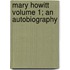 Mary Howitt Volume 1; An Autobiography