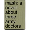 Mash: A Novel About Three Army Doctors door Richard D. Hooker