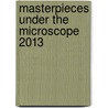 Masterpieces Under the Microscope 2013 by Benedikt Taschen