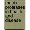 Matrix Proteases in Health and Disease door Niels Behrendt
