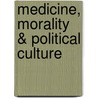 Medicine, Morality & Political Culture by Ida Blom