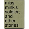 Miss Mink's Soldier; And Other Stories door Alice Caldwell Hegan Rice