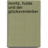 Moritz, Hulda und der Glücksverderber door Gudrun Meyer