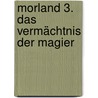 Morland 3. Das Vermächtnis der Magier door Peter Schwindt