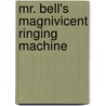 Mr. Bell's Magnivicent Ringing Machine door Michael Gallina