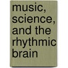 Music, Science, and the Rhythmic Brain door Jonathan Berger