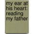 My Ear At His Heart: Reading My Father