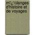 Mï¿½Langes D'Histoire Et De Voyages