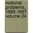 National Problems, 1885-1897 Volume 24