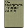 New Developments In Transport Planning door Immers Lambertus