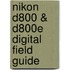Nikon D800 & D800E Digital Field Guide