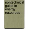 Nontechnical Guide To Energy Resources by Ben W. Ebenhack