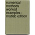 Numerical methods worked examples : matlab edition