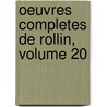 Oeuvres Completes De Rollin, Volume 20 door Charles Rollin