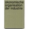 Okonomische Organisation Der Industrie door Margit Meyer