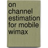 On Channel Estimation For Mobile Wimax door Waldo Kleynhans