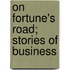 On Fortune's Road; Stories Of Business